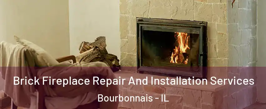  Brick Fireplace Repair And Installation Services Bourbonnais - IL