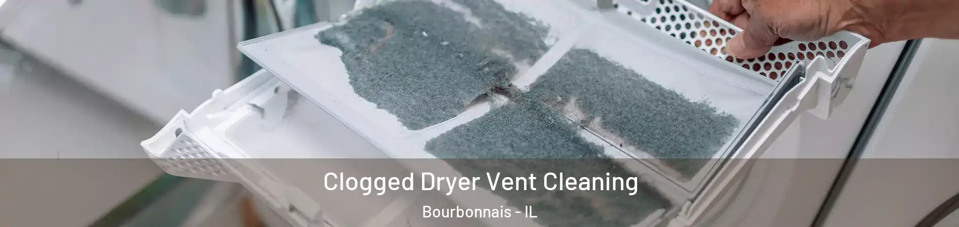  Clogged Dryer Vent Cleaning Bourbonnais - IL