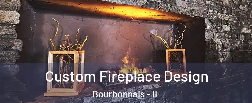  Custom Fireplace Design Bourbonnais - IL
