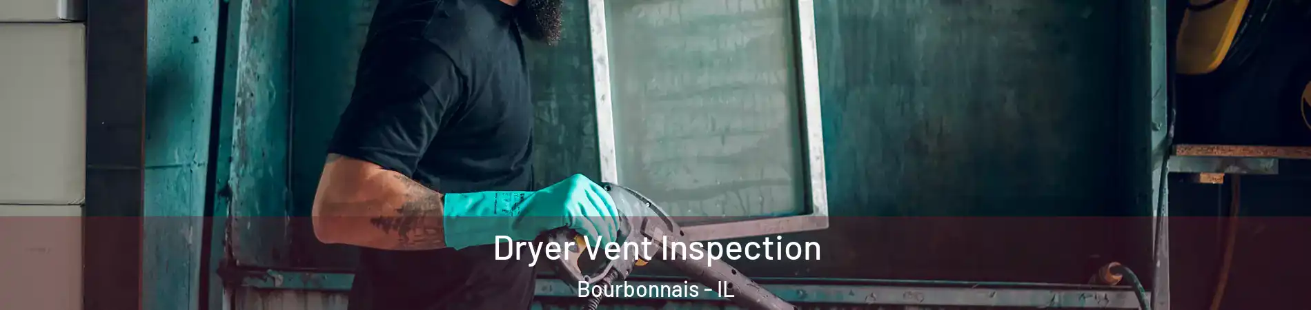 Dryer Vent Inspection Bourbonnais - IL