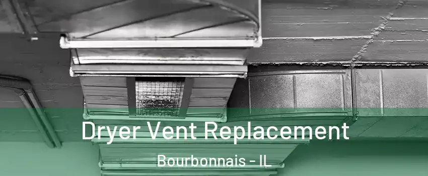  Dryer Vent Replacement Bourbonnais - IL