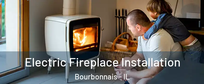  Electric Fireplace Installation Bourbonnais - IL