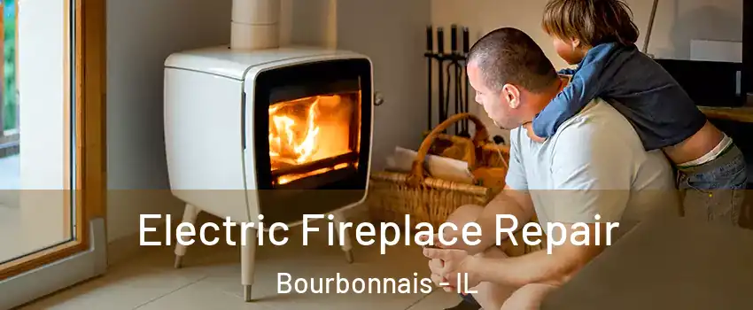  Electric Fireplace Repair Bourbonnais - IL