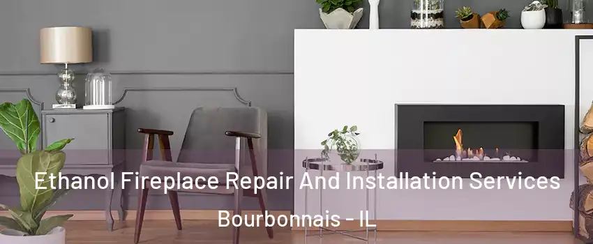  Ethanol Fireplace Repair And Installation Services Bourbonnais - IL