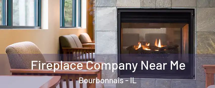  Fireplace Company Near Me Bourbonnais - IL