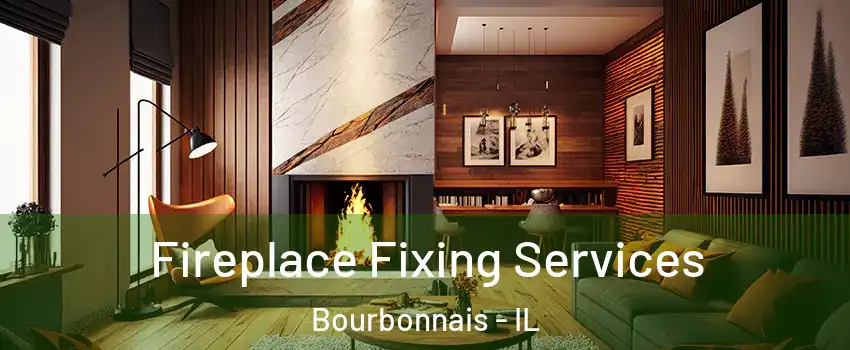 Fireplace Fixing Services Bourbonnais - IL
