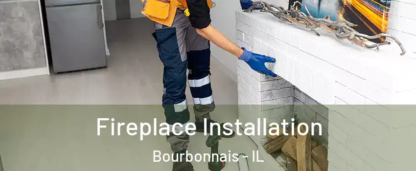  Fireplace Installation Bourbonnais - IL