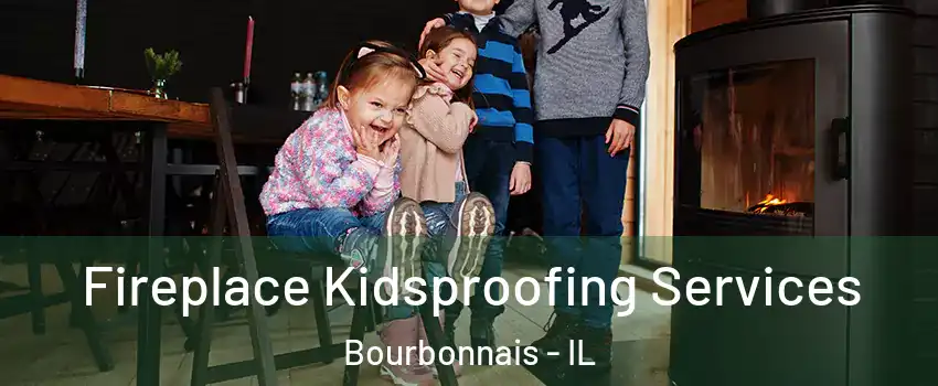  Fireplace Kidsproofing Services Bourbonnais - IL