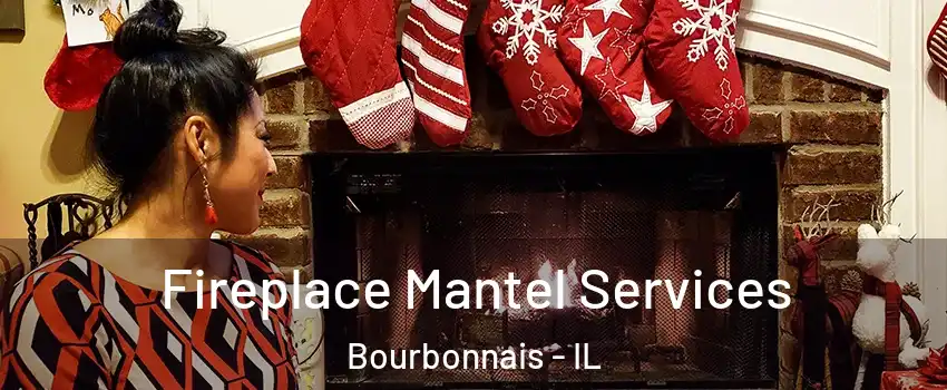  Fireplace Mantel Services Bourbonnais - IL