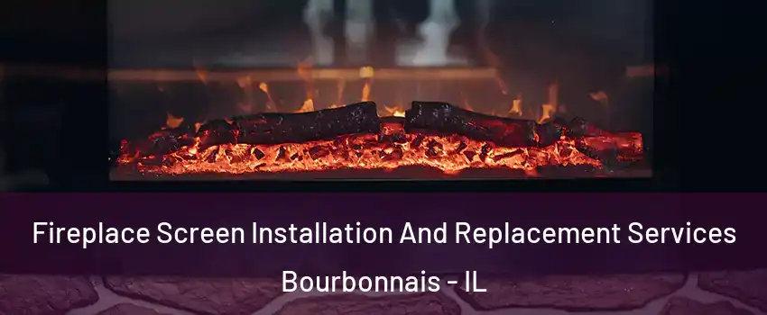  Fireplace Screen Installation And Replacement Services Bourbonnais - IL
