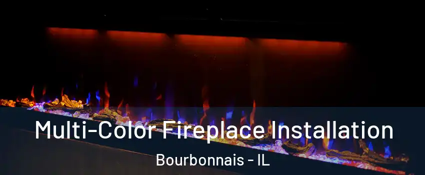  Multi-Color Fireplace Installation Bourbonnais - IL