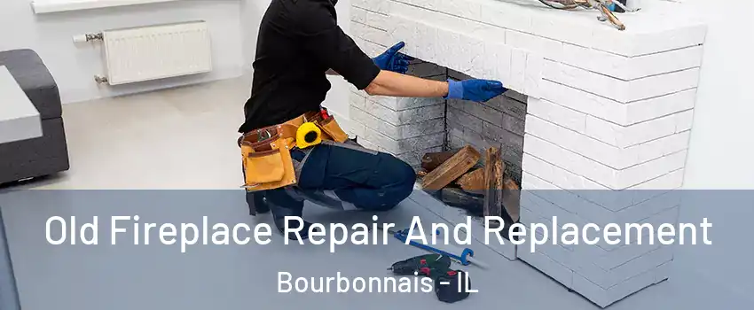  Old Fireplace Repair And Replacement Bourbonnais - IL