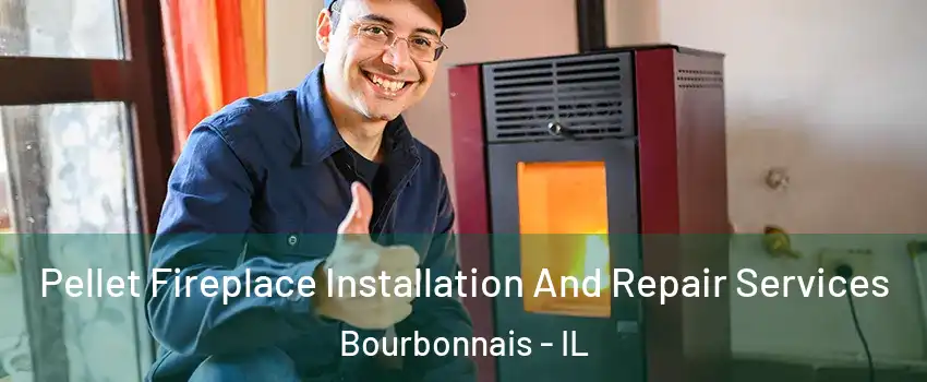  Pellet Fireplace Installation And Repair Services Bourbonnais - IL