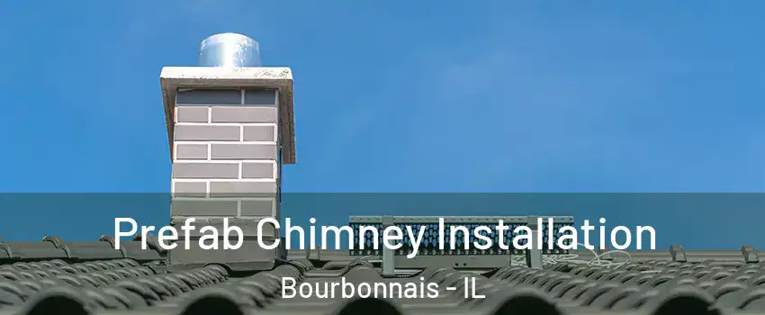  Prefab Chimney Installation Bourbonnais - IL