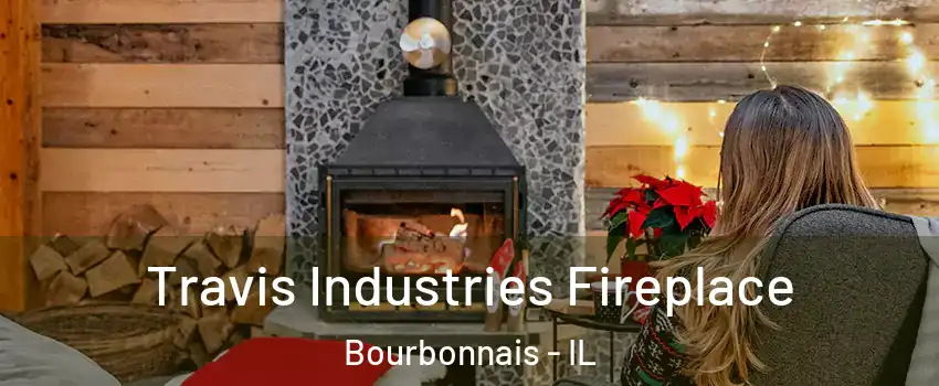  Travis Industries Fireplace Bourbonnais - IL