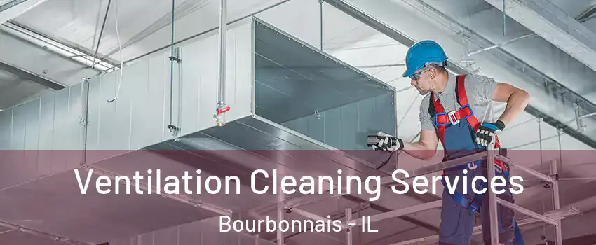  Ventilation Cleaning Services Bourbonnais - IL