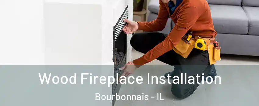  Wood Fireplace Installation Bourbonnais - IL