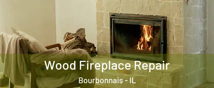  Wood Fireplace Repair Bourbonnais - IL